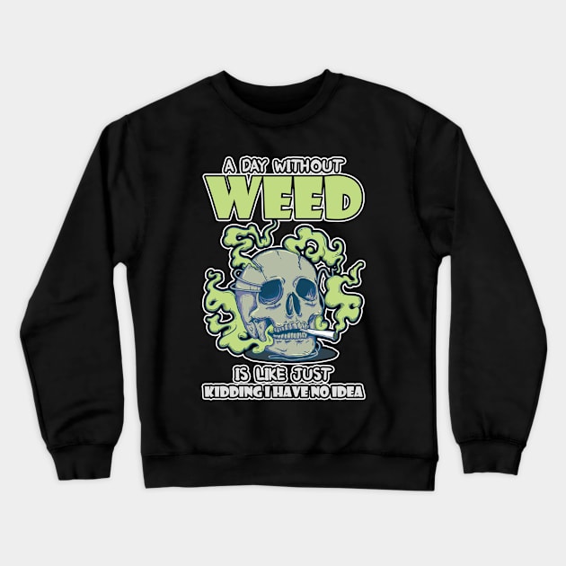 A Day Without Weed Is Like Cannabis Weed Smoking Crewneck Sweatshirt by bigD